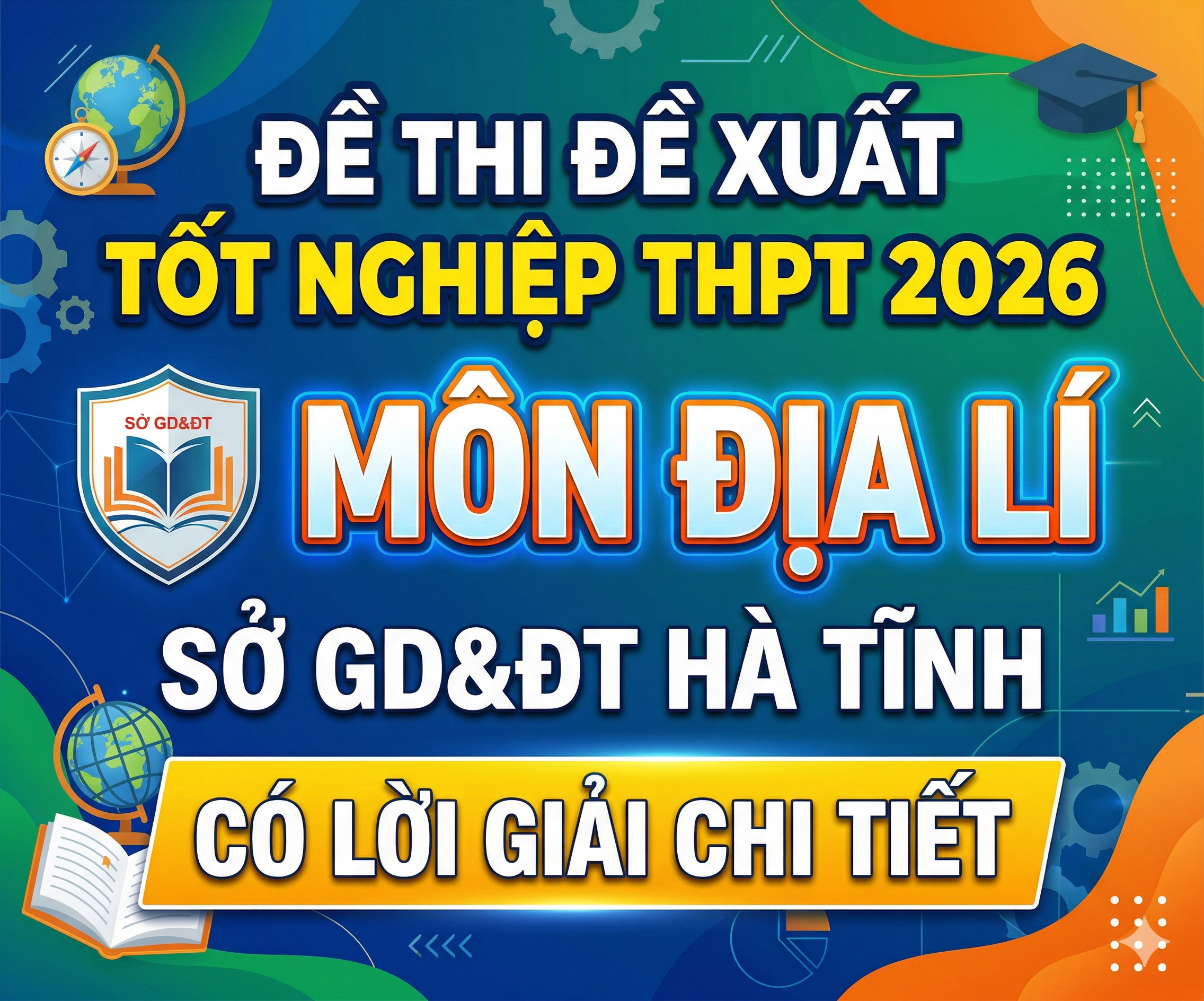 8. Đề thi đề xuất Tốt nghiệp THPT 2026 - Môn Địa lí - Sở GD&ĐT Hà Tĩnh - có lời giải chi tiết