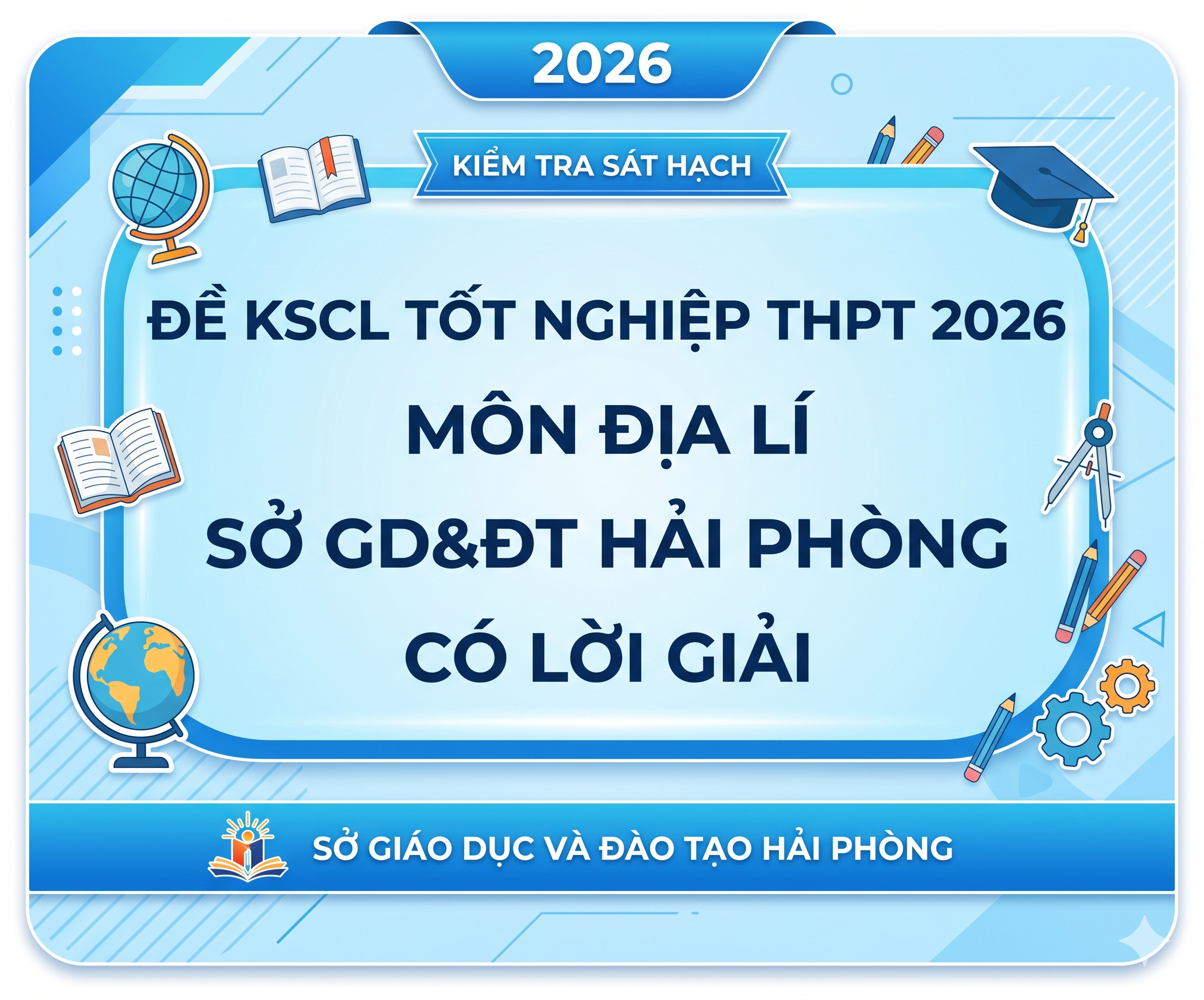 44. Đề KSCL Tốt nghiệp THPT 2026 - Môn Địa lí - Sở GD&ĐT Hải Phòng - có lời giải