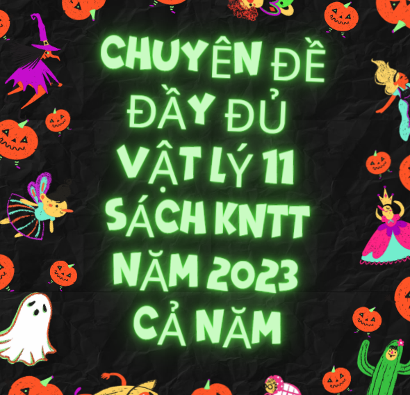Chuyên đề đầy đủ Vật Lý 11 - Sách KNTT - Năm 2023 - Cả Năm