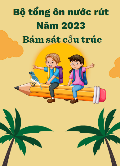 Bộ tổng ôn nước rút năm 2023 (Bám sát cấu trúc)