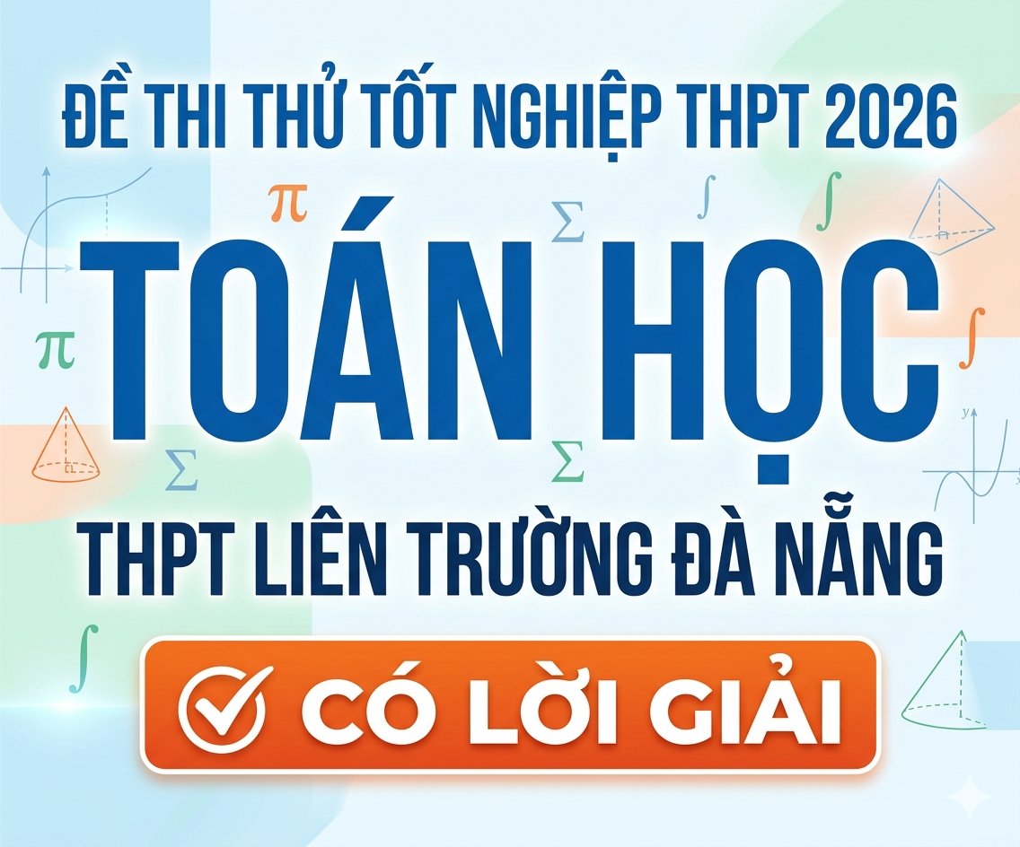 35. Đề thi thử tốt nghiệp THPT 2026 Toán học THPT Liên trường Đà Nẵng - có lời giải