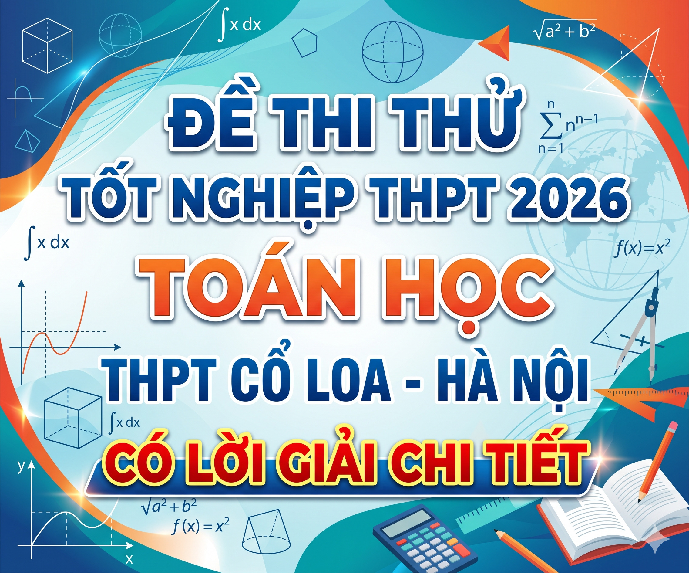 46. Đề thi thử tốt nghiệp THPT 2026 Toán học THPT Cổ Loa - Hà Nội - có lời giải chi tiết