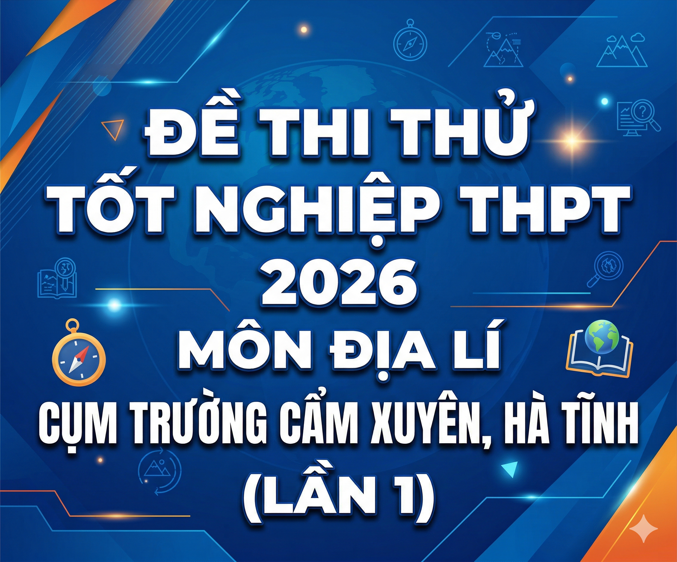 6. Đề thi thử tốt nghiệp THPT 2026 - Địa lí - Cụm trường Cẩm Xuyên, Hà Tĩnh lần1