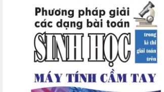 Phương pháp giải các dạng bài toán sinh học trong kì thi giải toán trên Máy Tính-PKN