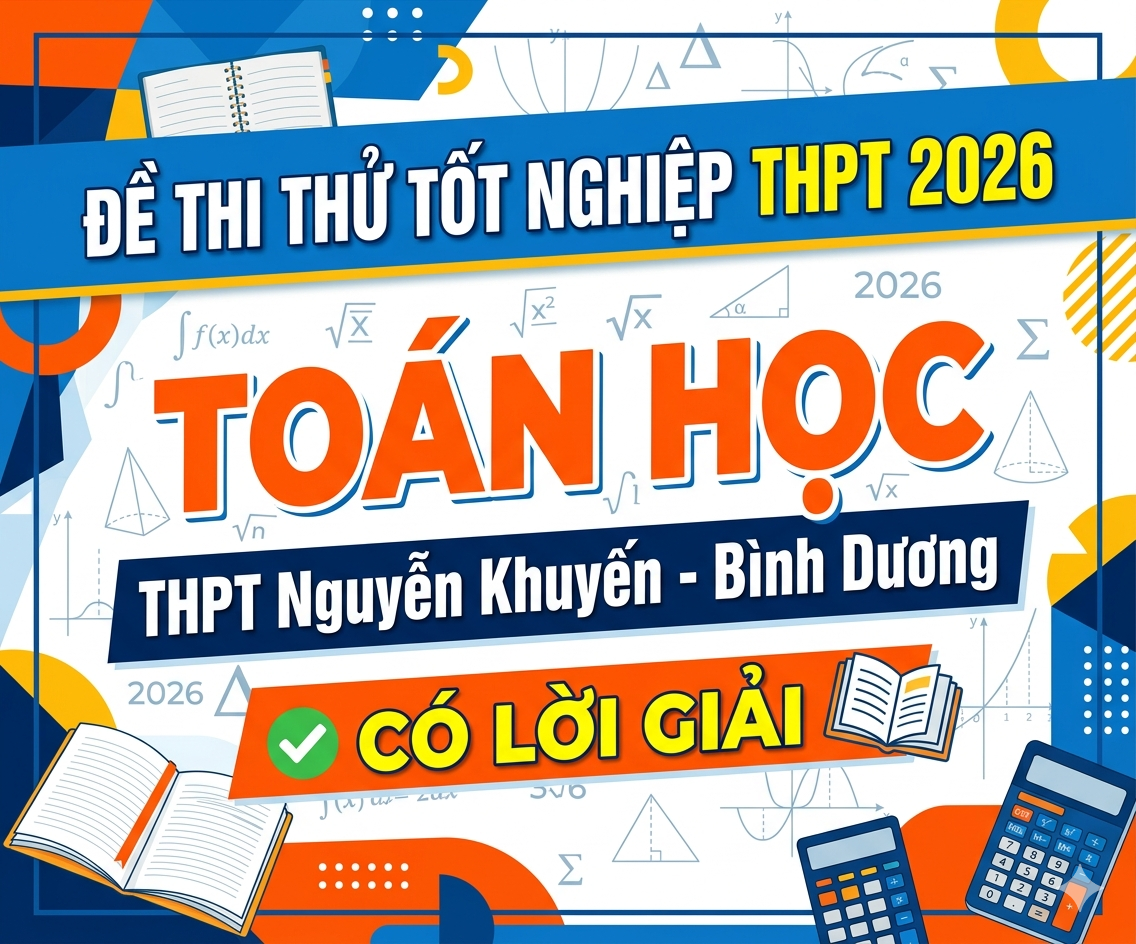 11. Đề thi thử tốt nghiệp THPT 2026 Toán học THPT Nguyễn Khuyến - Bình Dương- có lời giải