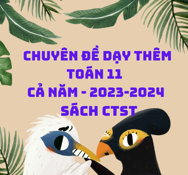 Chuyên đề dạy thêm Toán 11 - Cả Năm - 2023-2024 - Sách CTST bao gồm đề bài, lời giải, vở bài tập