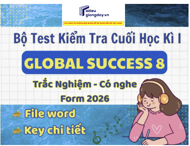 Bộ 10 đề thi học kì 1 Tiếng anh 8 Global Success New 2026 - có lời giải, file nghe