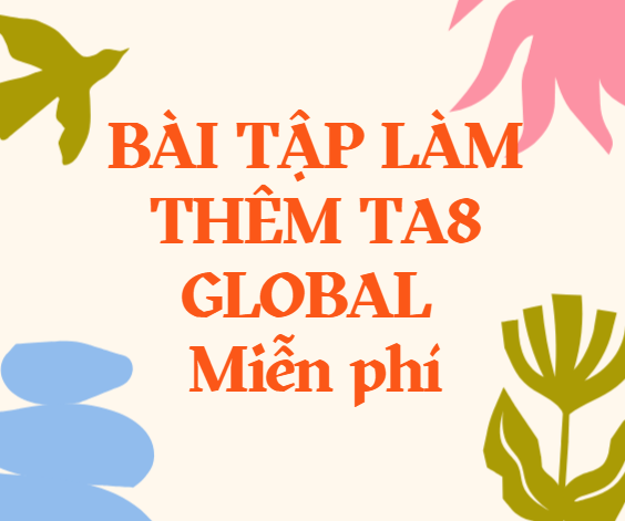 BÀI TẬP LÀM THÊM TA8 GLOBAL - Miễn phí