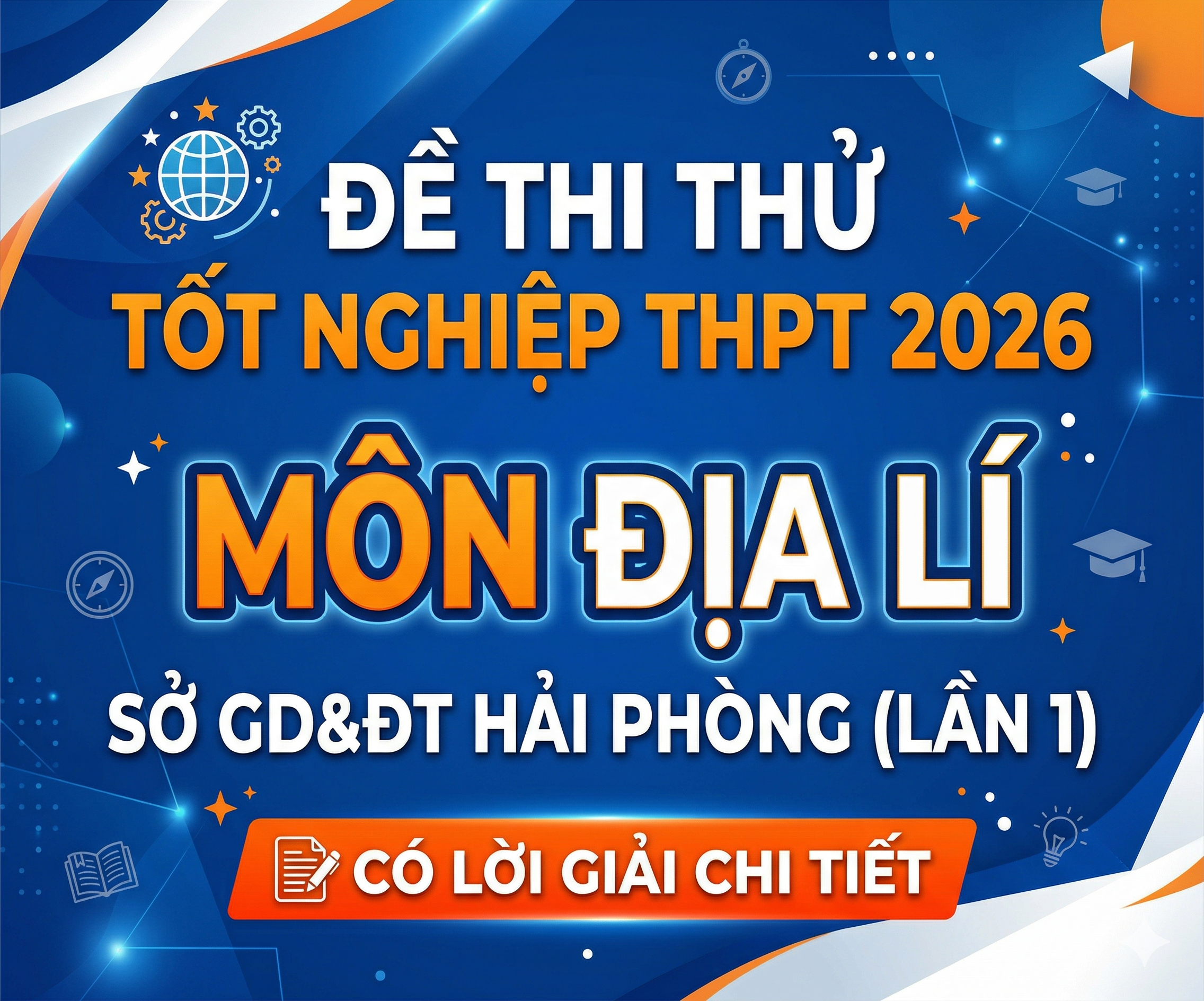 11. Đề thi thử Tốt nghiệp THPT 2026 - Môn Địa lí - Sở GD&ĐT Hải Phòng (lần 1) - có lời giải chi tiết