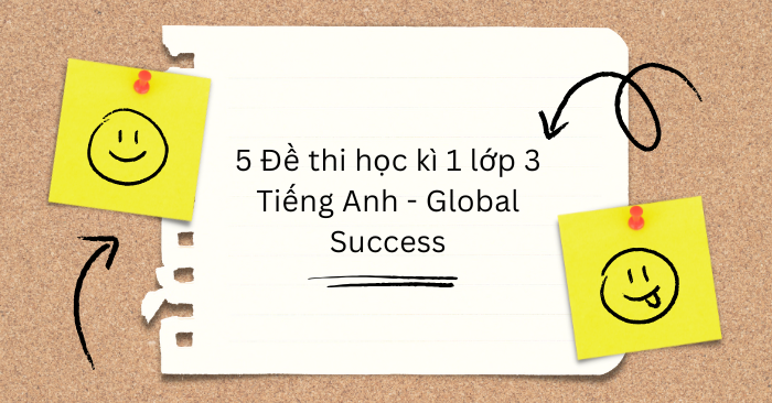 5 Đề thi học kì 1 lớp 3 Tiếng Anh - Global Success