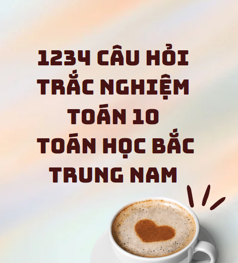 1234 câu hỏi trắc nghiệm Toán 10 - Toán học Bắc Trung Nam - File word có lời giải chi tiết