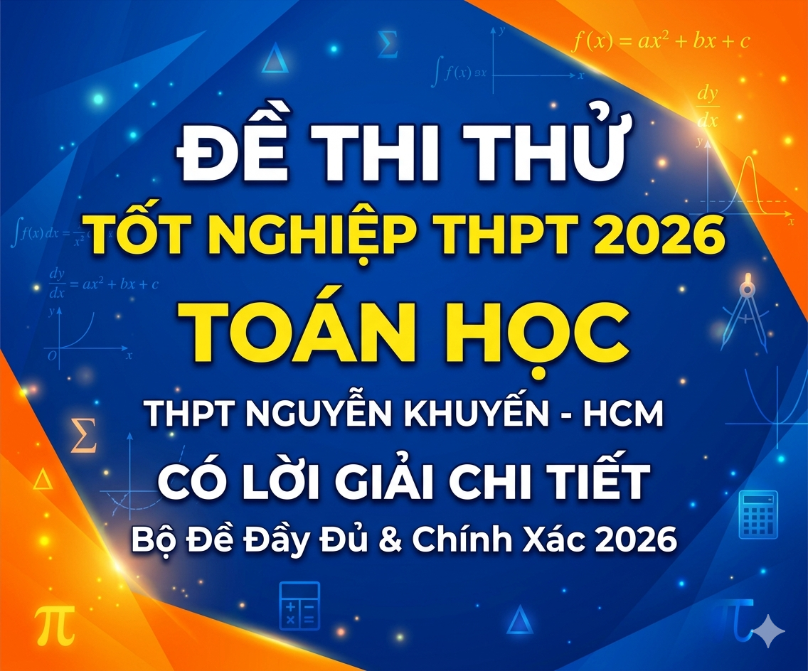 13. Đề thi thử tốt nghiệp THPT 2026 Toán học THPT Nguyễn Khuyến - HCM - có lời giải