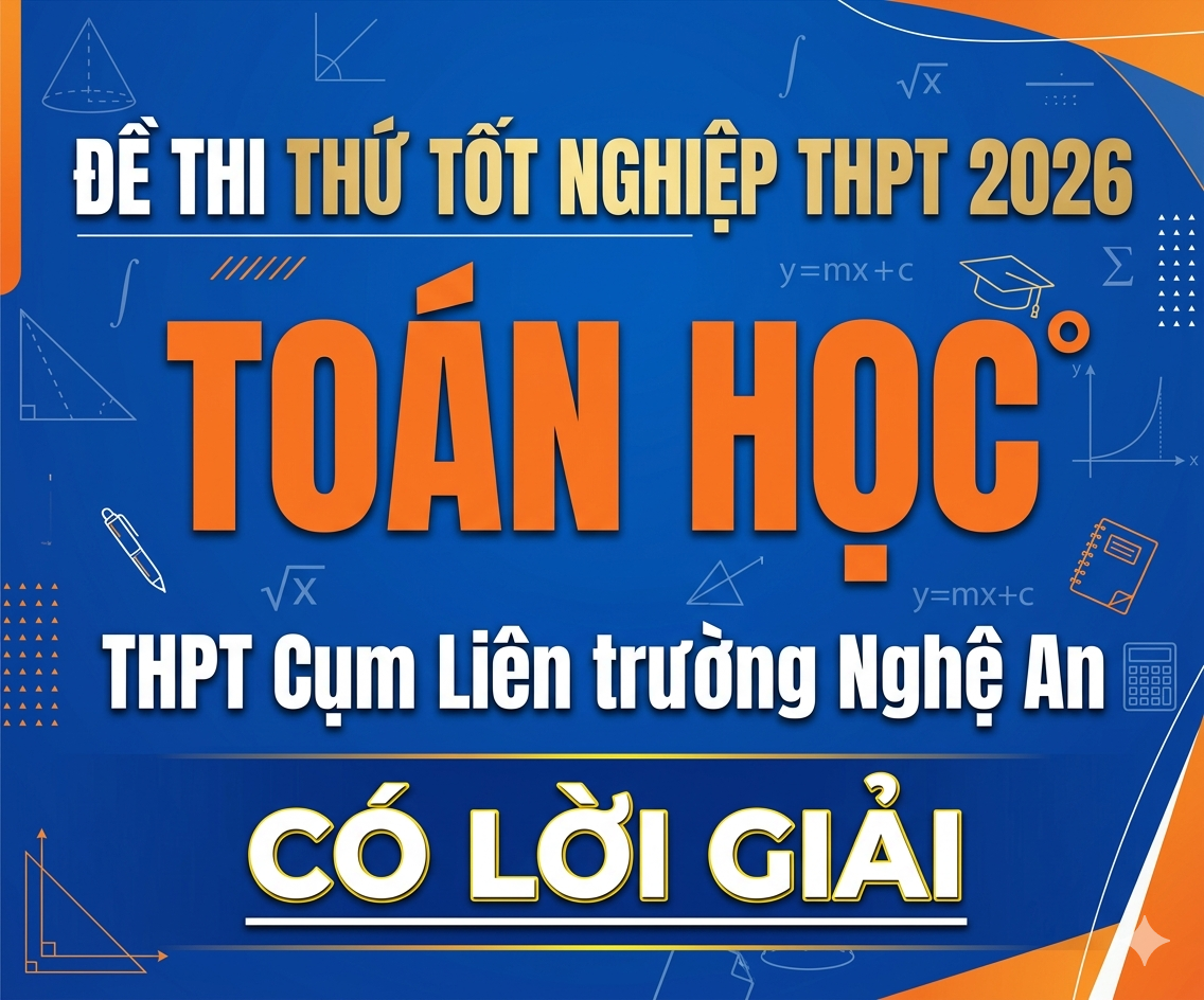 8. Đề thi thử tốt nghiệp THPT 2026 Toán học THPT Cụm Liên trường Nghệ An - có lời giải