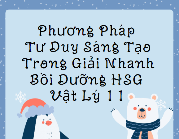 Phương Pháp Tư Duy Sáng Tạo Trong Giải Nhanh Bồi Dưỡng HSG Vật Lý 11