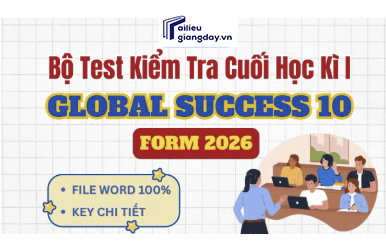 Bộ 10 đề kiểm tra cuối học kì 1 Môn Tiếng Anh 10 Global Success Năm 2026 - lời giải chi tiết