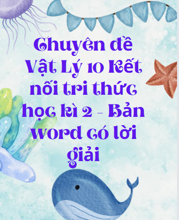 Chuyên đề Vật Lý 10 Kết nối tri thức học kì 2 - Bản word có lời giải