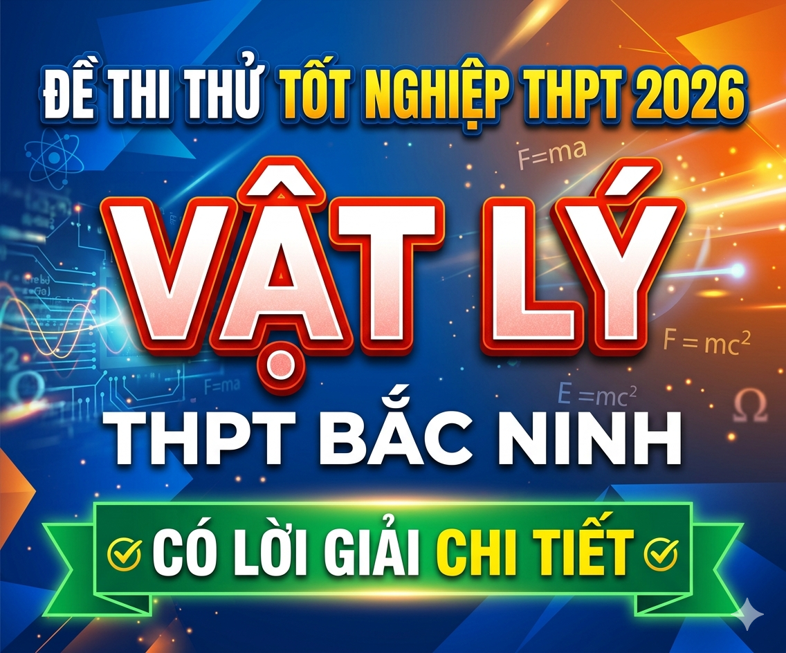 18. Đề thi thử tốt nghiệp THPT 2025 Vật Lý THPT Sở GD Bắc Ninh - Có lời giải