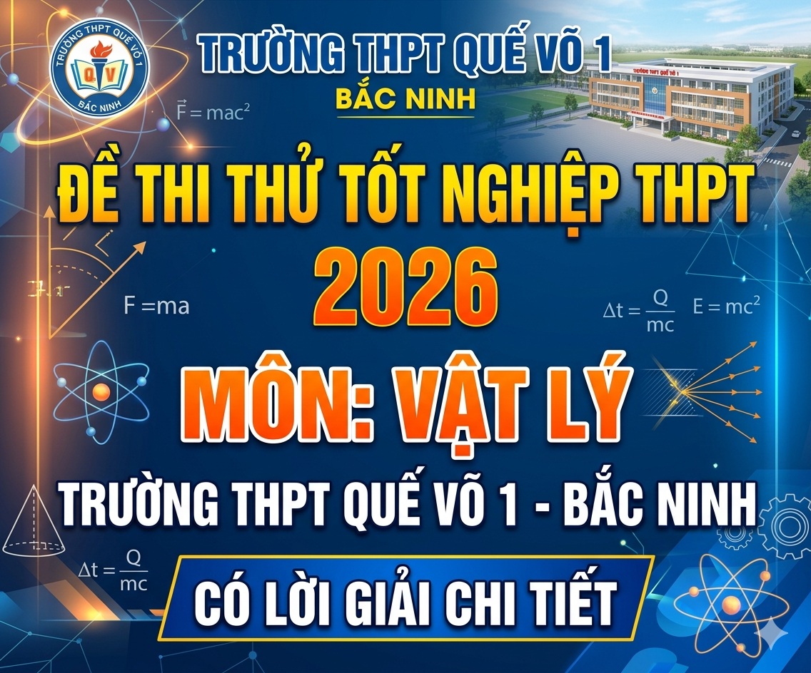 2. Đề thi thử tốt nghiệp THPT 2026 Vật Lý THPT Quế Võ 1 - Bắc Ninh - Có lời giải