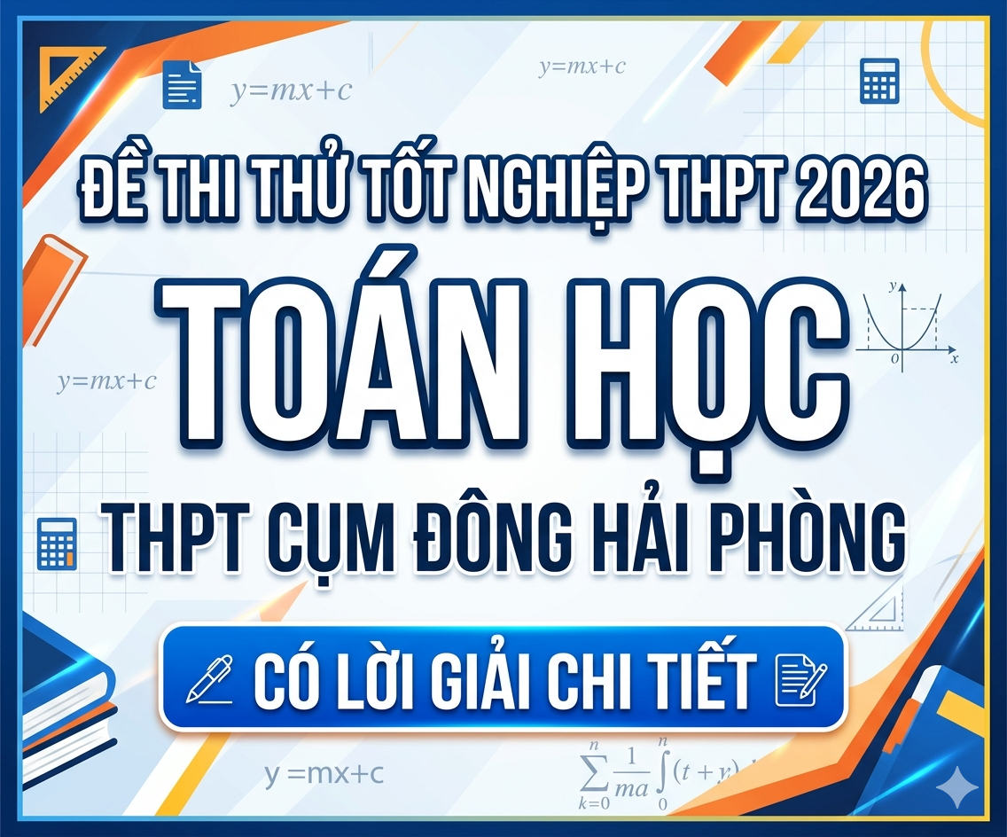 39. Đề thi thử tốt nghiệp THPT 2026 Toán học THPT Cụm Đông Hải Phòng - có lời giải