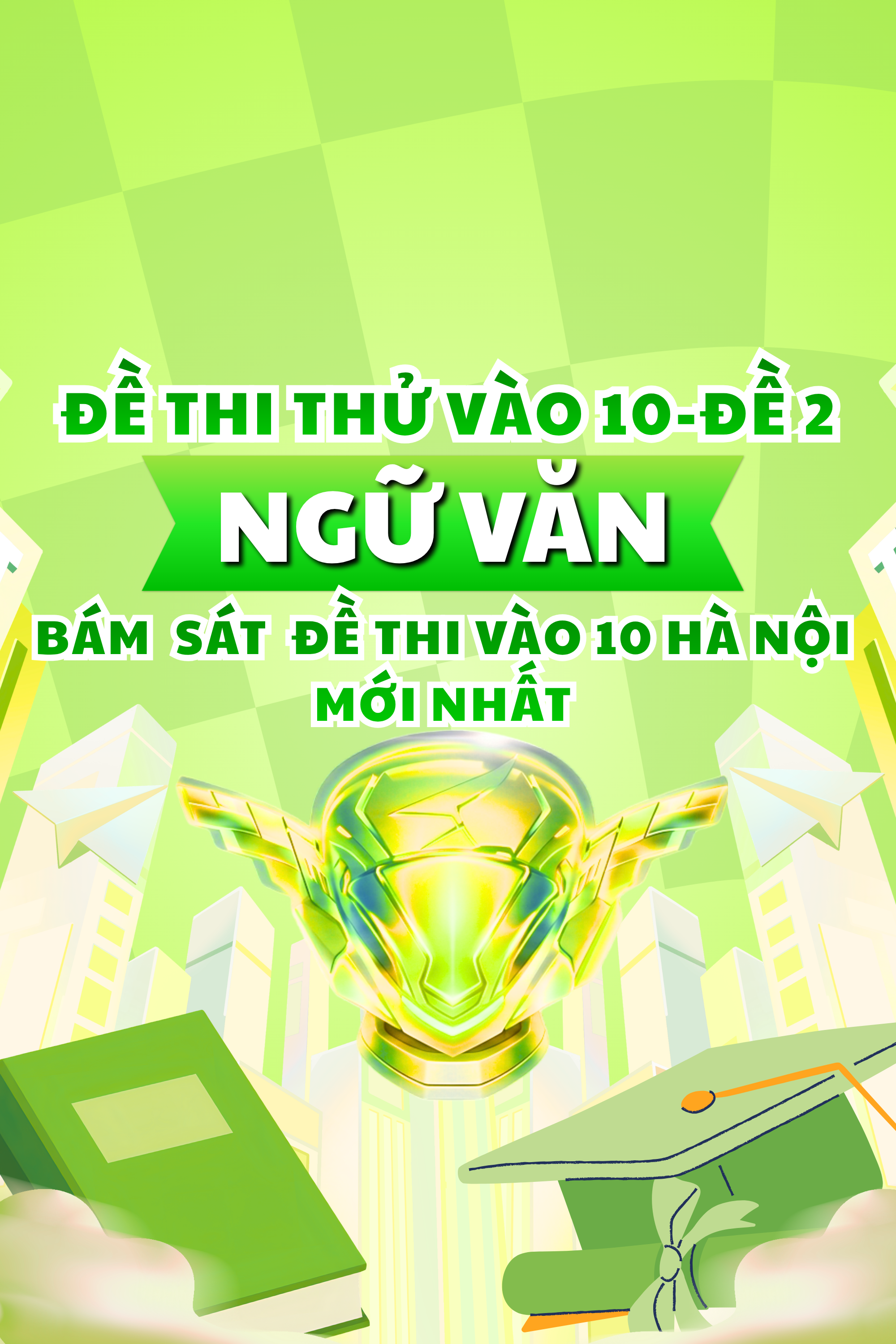 ĐỀ THI THỬ VÀO 10 MÔN NGỮ VĂN-CÓ ĐÁP ÁN-BÁM SÁT FORMAT THI VÀO 10 HÀ NỘI-ĐỀ 2