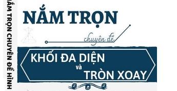 Nắm trọn chuyên đề khối đa diện và khối tròn xoay