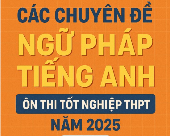 Tổng ôn các chuyên đề ngữ pháp tiếng anh ÔN THI TỐT NGHIỆP THPT NĂM 2025 CÓ ĐÁP ÁN