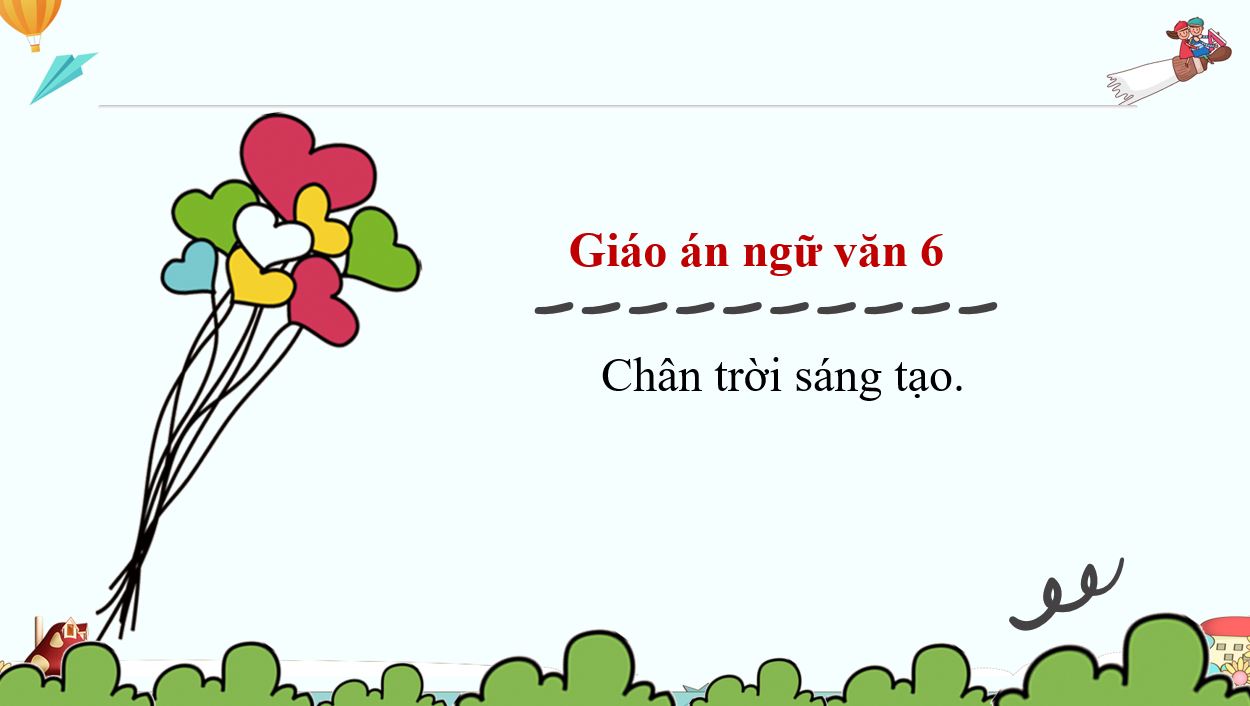 Giáo án CV5512 - Ngữ Văn 6 - Chân trời sáng tạo - Học Kì I