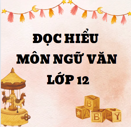 Đọc hiểu - Môn Ngữ Văn - Lớp 12