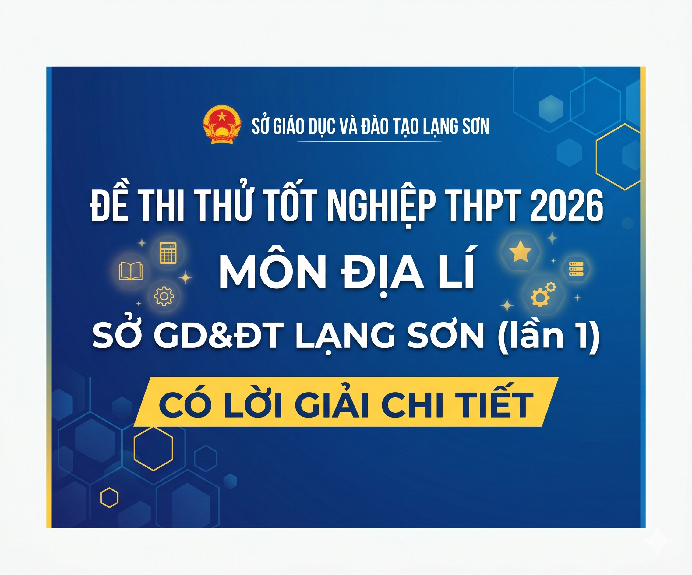 32. Đề thi thử Tốt nghiệp THPT 2026 - Môn Địa lí - Sở GD&ĐT Lạng Sơn (lần 1) - có lời giải