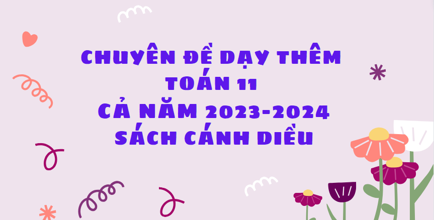 Chuyên đề dạy thêm Toán 11 - Cả Năm - 2023-2024 - Sách CD bao gồm đề bài, lời giải, vở bài tập